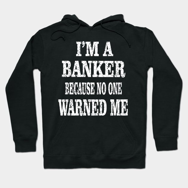 I'm Banker Because No One Warned Me - Funny Banking design Hoodie by Grabitees